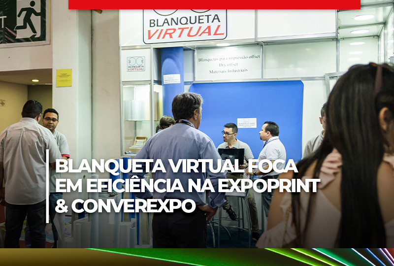 Blanqueta Virtual foca em agilidade de produção e entrega na ExpoPrint & ConverExpo